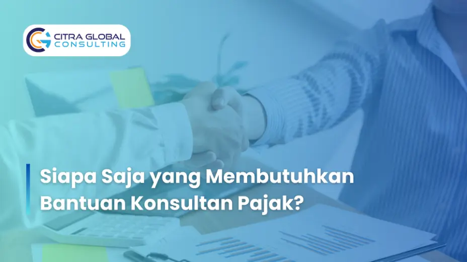 Siapa Saja yang Membutuhkan Bantuan Konsultan Pajak?