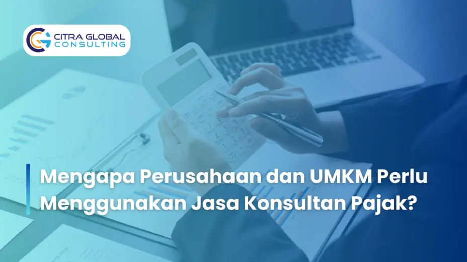 Mengapa Perusahaan dan UMKM Perlu Menggunakan Jasa Konsultan Pajak?