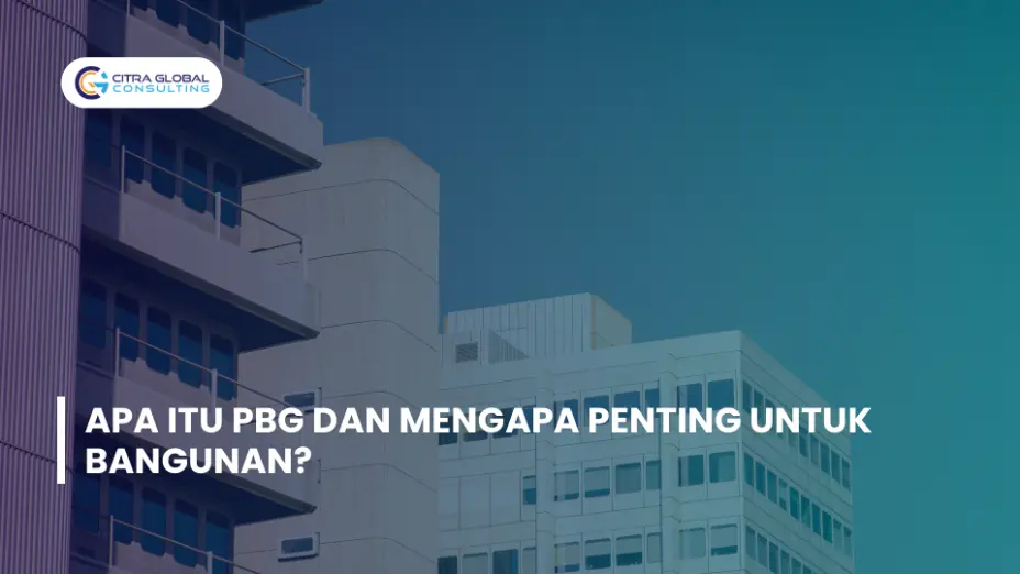 Apa Itu PBG dan Mengapa Penting untuk Bangunan?